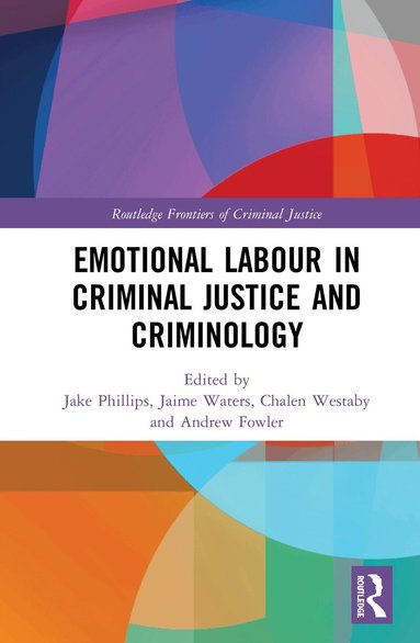 Jake Phillips, Jaime Waters, Chalen Westaby, Andrew Fowler - Emotional Labour in Criminal Justice and Criminology, Inbunden