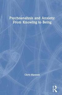 bokomslag Psychoanalysis and Anxiety: From Knowing to Being