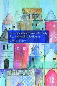 bokomslag Psychoanalysis and Anxiety: From Knowing to Being