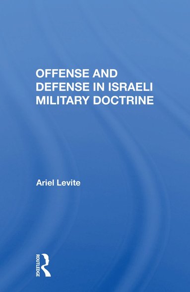 bokomslag Offense And Defense In Israeli Military Doctrine