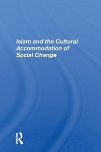 bokomslag Islam And The Cultural Accommodation Of Social Change