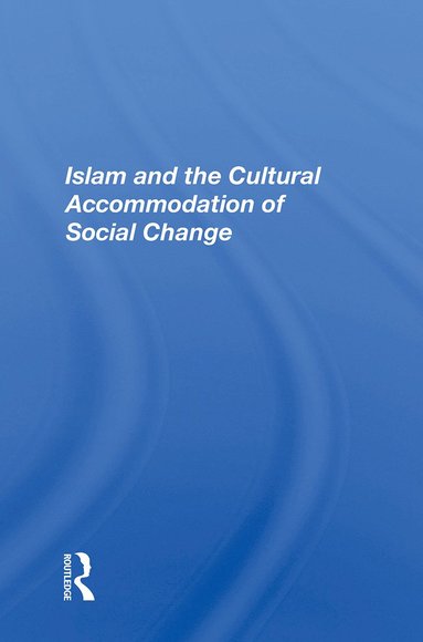 bokomslag Islam And The Cultural Accommodation Of Social Change