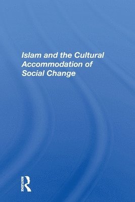 Islam And The Cultural Accommodation Of Social Change 1