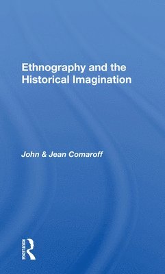 Ethnography And The Historical Imagination 1