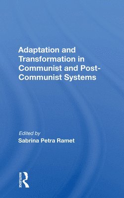 Adaptation And Transformation In Communist And Post-communist Systems 1