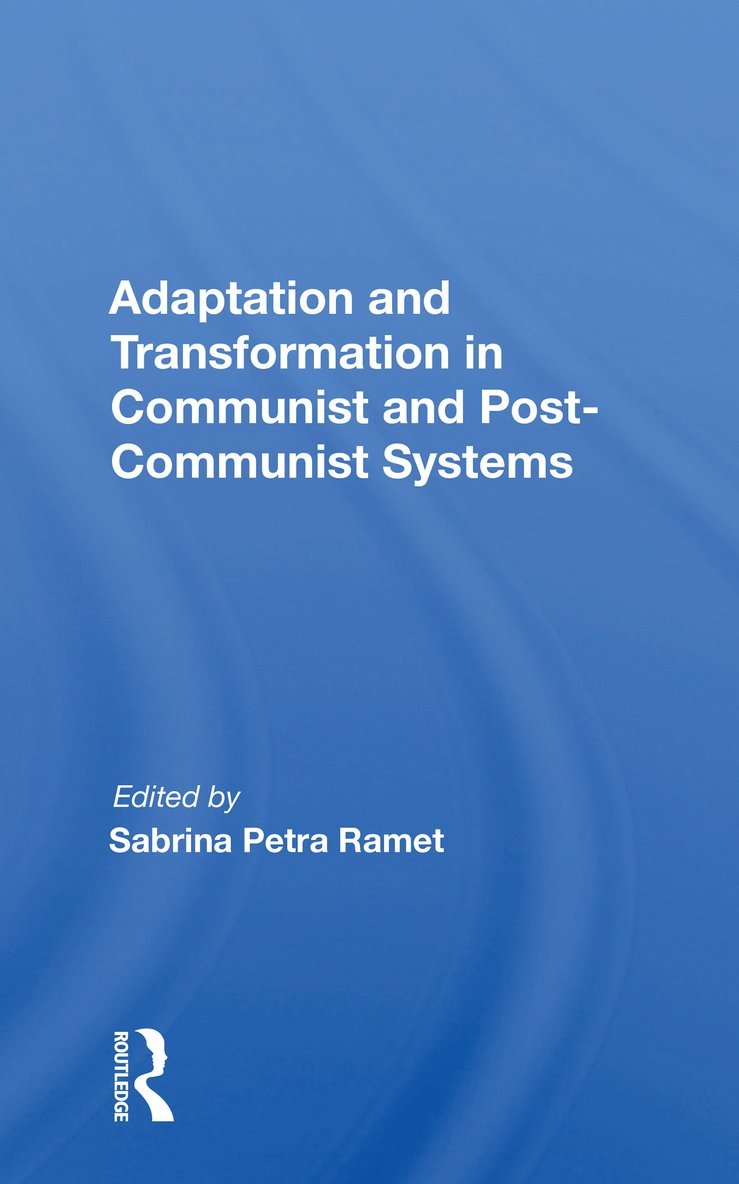 Sabrina Petra Ramet - Adaptation and Transformation in Communist and Post-Communist Systems, Häftad