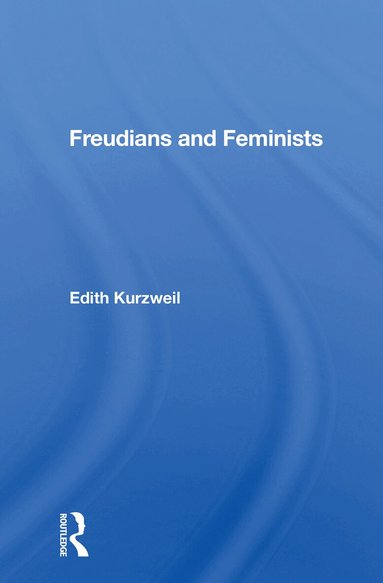 Edith Kurzweil - Freudians And Feminists, Häftad