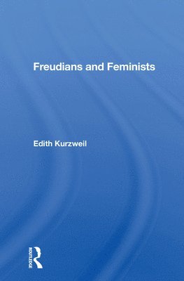 Edith Kurzweil - Freudians And Feminists, Häftad