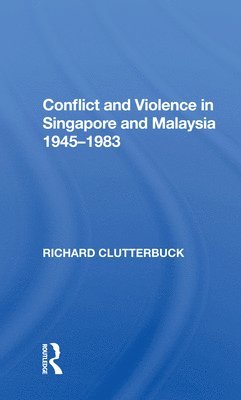 Richard Clutterbuck - Conflict And Violence In Singapore And Malaysia, 1945-1983, Häftad