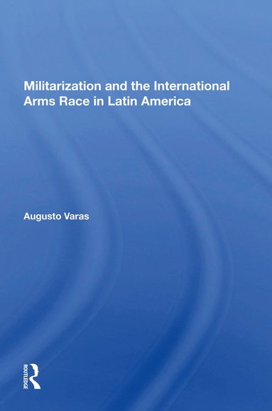 bokomslag Militarization And The International Arms Race In Latin America