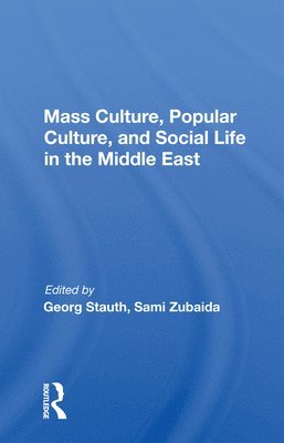 Mass Culture, Popular Culture, And Social Life In The Middle East 1