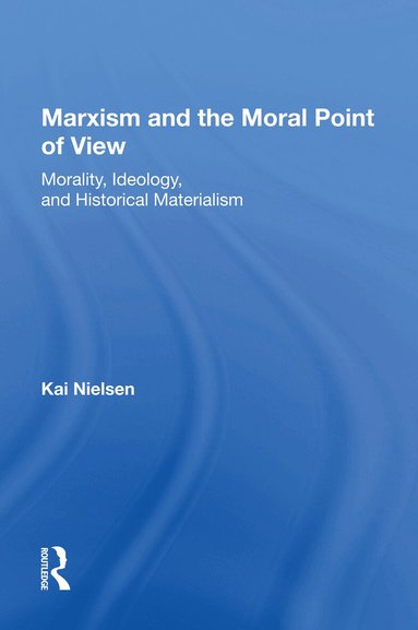 Kai Nielsen - Marxism And The Moral Point Of View, Häftad