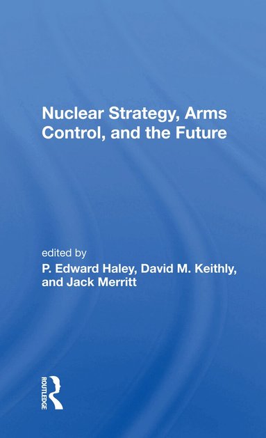 P. Edward Haley - Nuclear Strategy, Arms Control, and the Future, Häftad