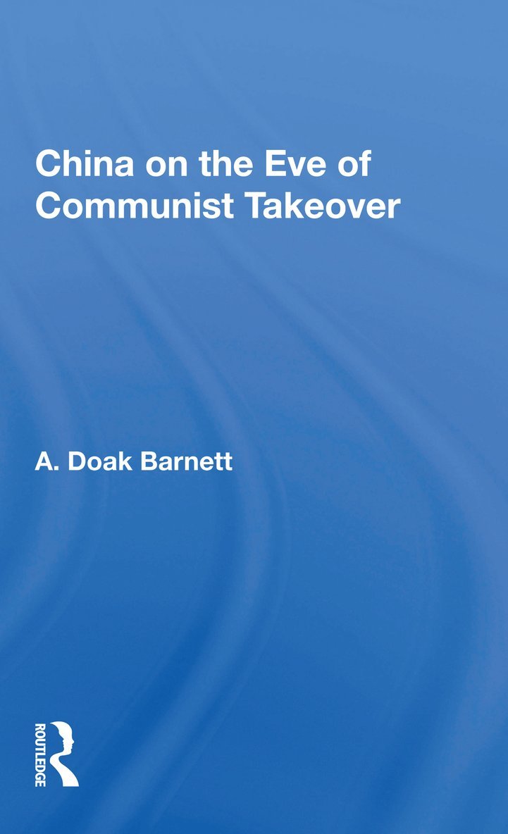 A. Doak Barnett - China On The Eve Of Communist Takeover, Häftad
