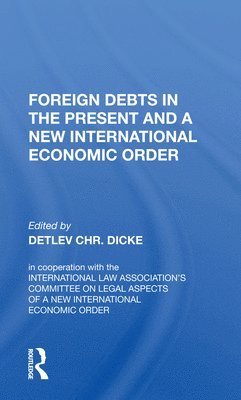 Detlev CHR. Dicke, Detlev Chr Dicke - Foreign Debts In The Present And A New International Economic Order, Häftad