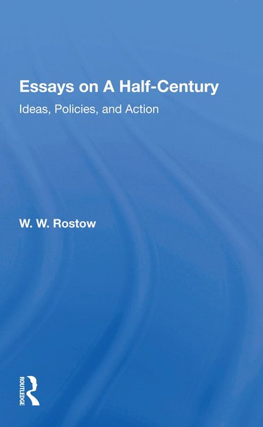 W. W. Rostow - Essays on a Half-Century, Häftad