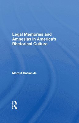 Legal Memories And Amnesias In America's Rhetorical Culture 1