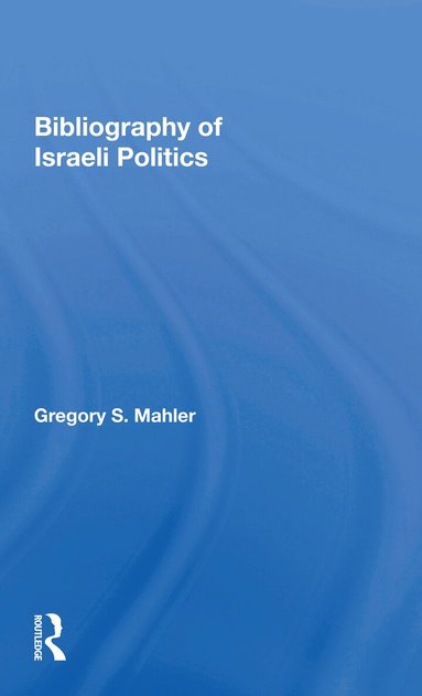 Gregory S. Mahler - Bibliography Of Israeli Politics, Häftad