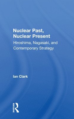 Ian Clark - Nuclear Past, Nuclear Present, Häftad