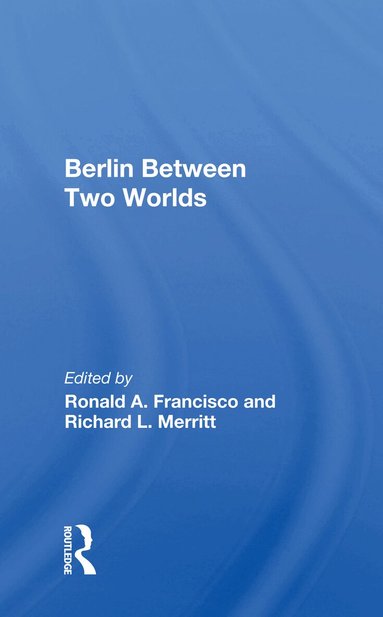 Ronald A. Francisco - Berlin Between Two Worlds, Häftad