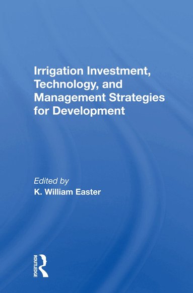 K. William Easter - Irrigation Investment, Technology, and Management Strategies for Development, Häftad
