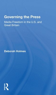 Deborah Holmes - Governing The Press, Häftad