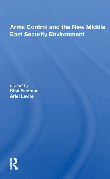 Shai Feldman - Arms Control and the New Middle East Security Environment, Häftad