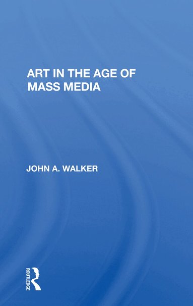 John Walker - Art In The Age Of Mass Media, Häftad