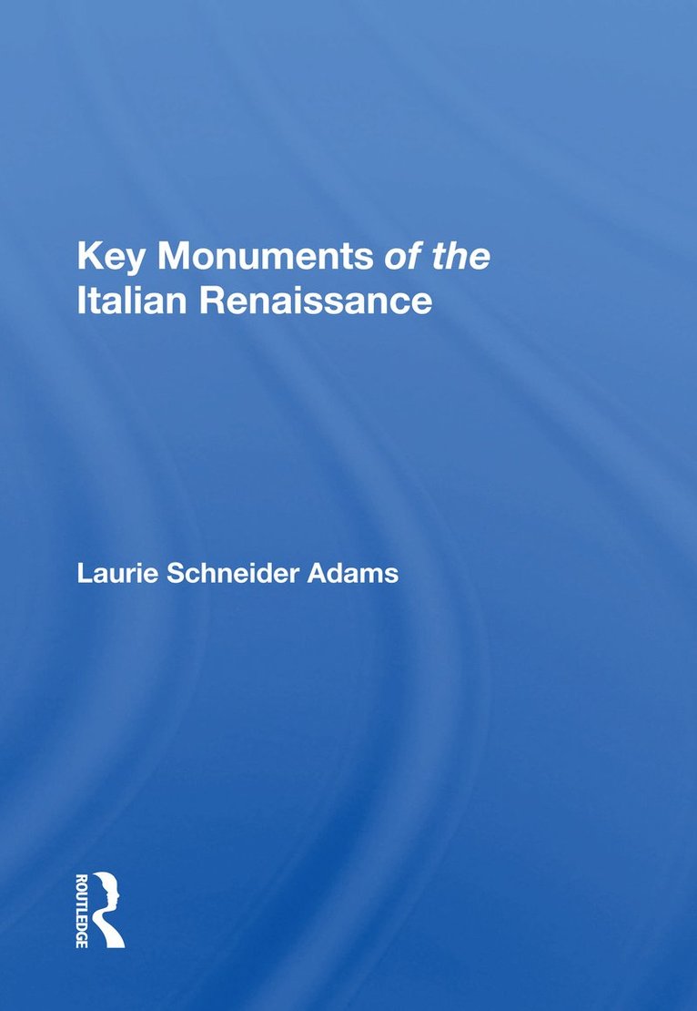 Laurie Schneider Adams - Key Monuments Of The Italian Renaissance, Häftad