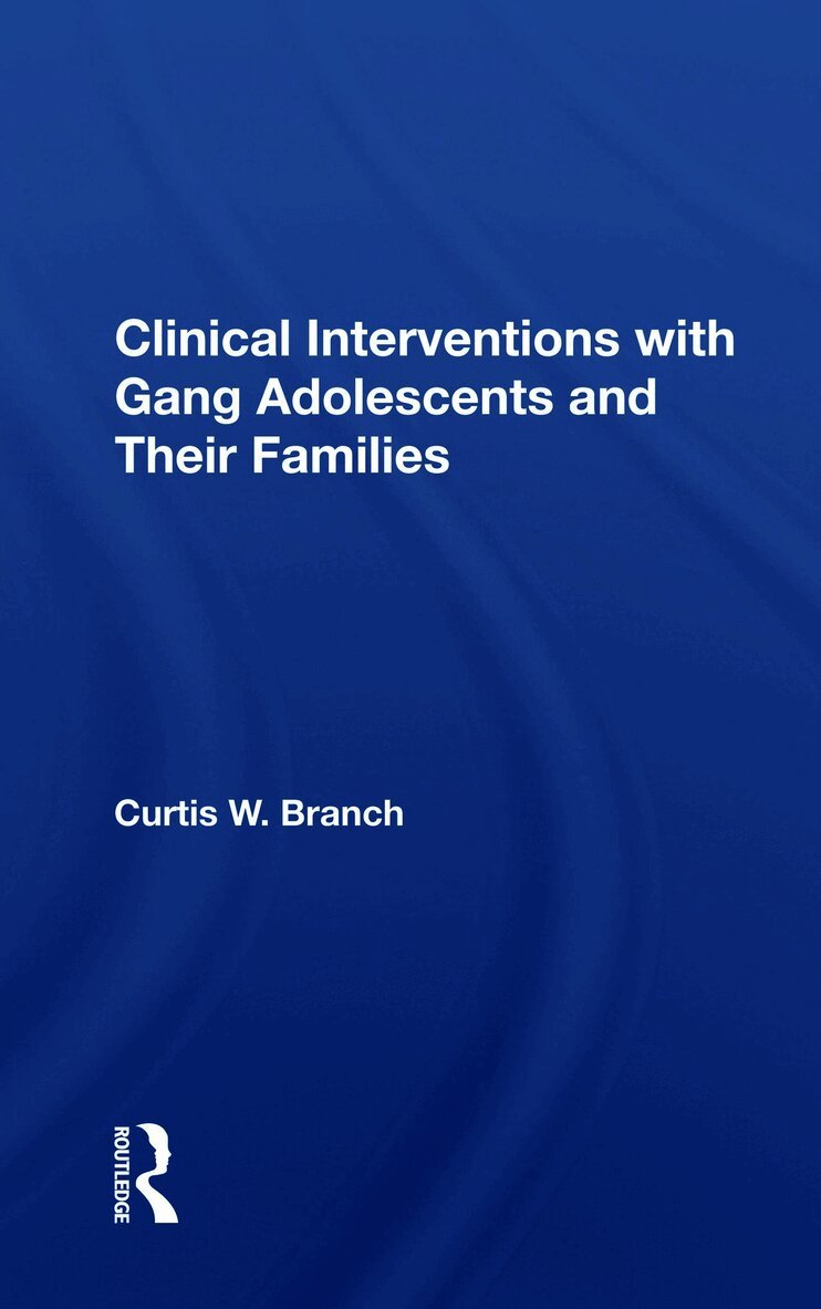 Curtis W. Branch - Clinical Interventions With Gang Adolescents And Their Families, Häftad