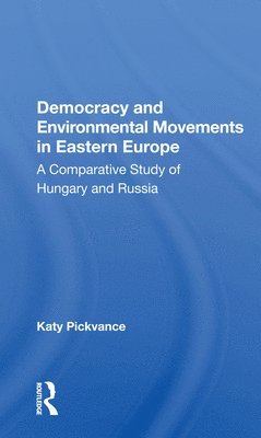 Katy Pickvance - Democracy And Environmental Movements In Eastern Europe, Häftad