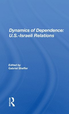 bokomslag Dynamics of Dependence: U.S.-Israeli Relations