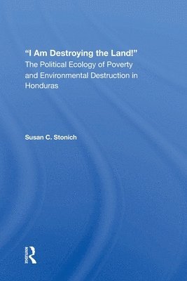 Susan C Stonich, Susan C. Stonich - I Am Destroying The Land!, Häftad