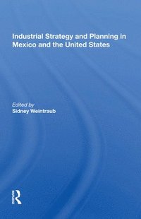 bokomslag Industrial Strategy and Planning in Mexico and the United States
