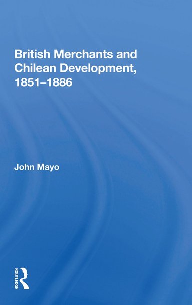 bokomslag British Merchants And Chilean Development, 1851-1886