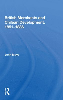British Merchants And Chilean Development, 1851-1886 1