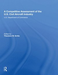 bokomslag A Competitive Assessment Of The U.S. Civil Aircraft Industry