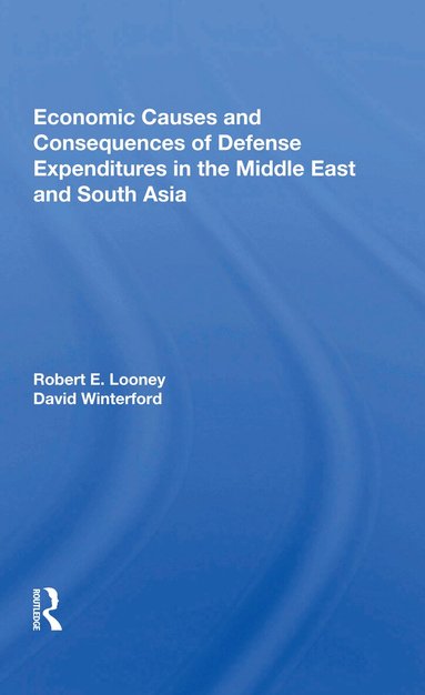 Robert E. Looney - Economic Causes and Consequences of Defense Expenditures in the Middle East and South Asia, Häftad