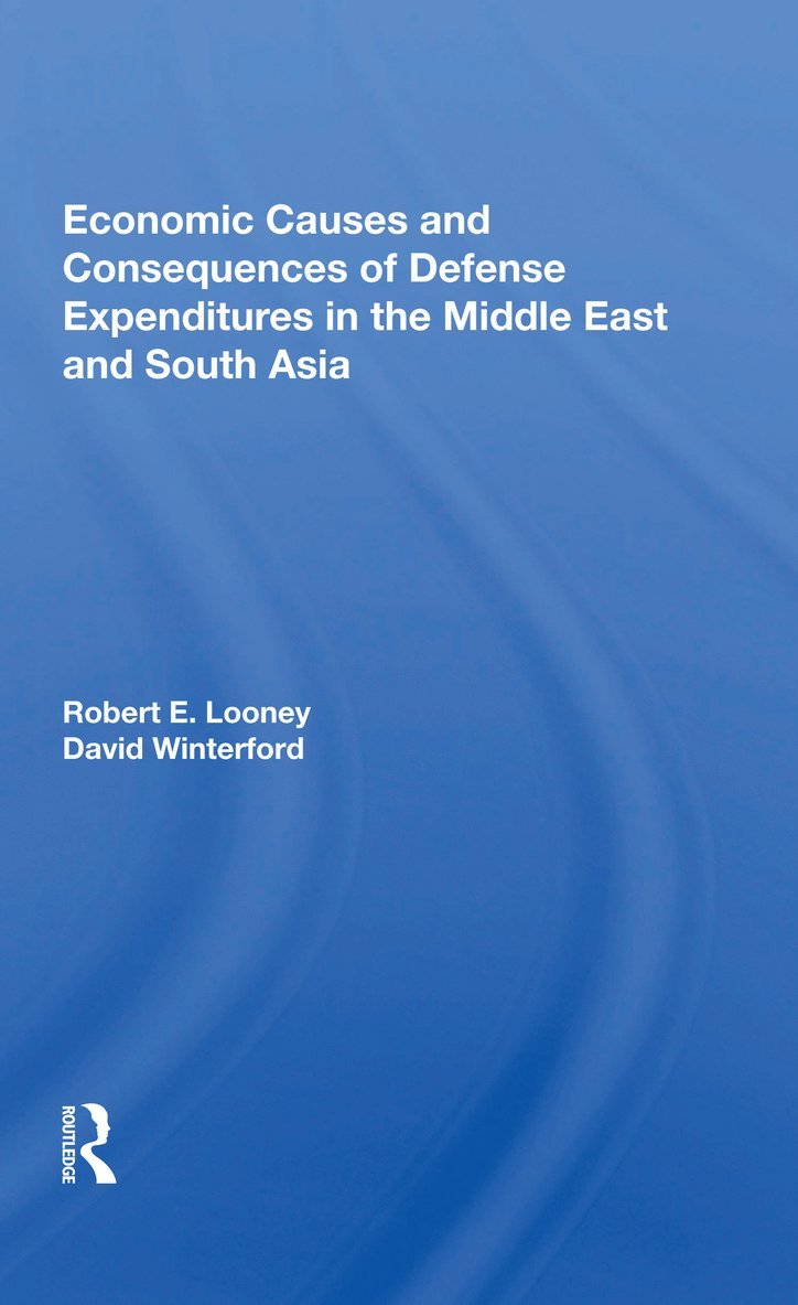 Robert E. Looney - Economic Causes And Consequences Of Defense Expenditures In The Middle East And South Asia, Häftad