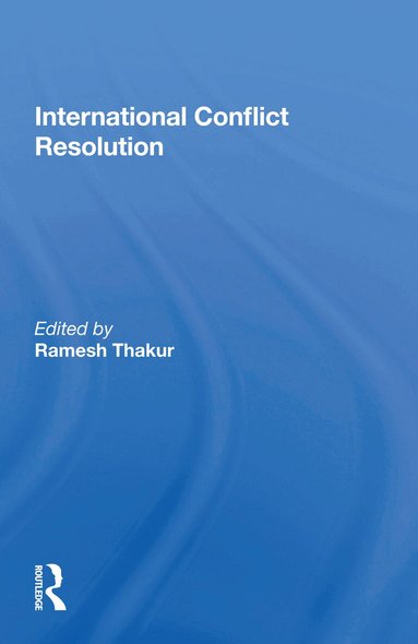 Ramesh Thakur - International Conflict Resolution, Häftad