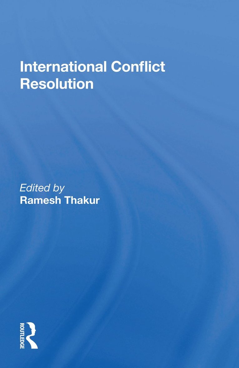 Ramesh Thakur - International Conflict Resolution, Häftad