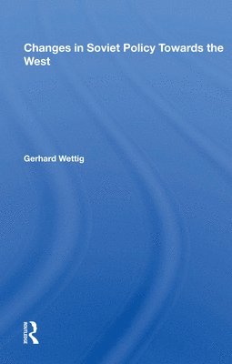 Gerhard Wettig - Changes in Soviet Policy Towards the West, Häftad