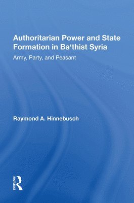 Authoritarian Power And State Formation In Ba`thist Syria 1