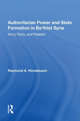 Authoritarian Power And State Formation In Ba`thist Syria