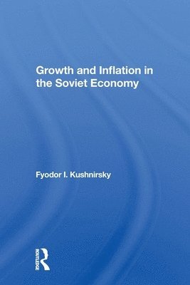 Fyodor I Kushnirsky, Fyodor I. Kushnirsky - Growth And Inflation In The Soviet Economy, Häftad