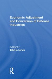 bokomslag Economic Adjustment And Conversion Of Defense Industries