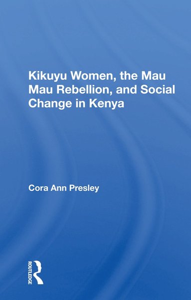 bokomslag Kikuyu Women, The Mau Mau Rebellion, And Social Change In Kenya