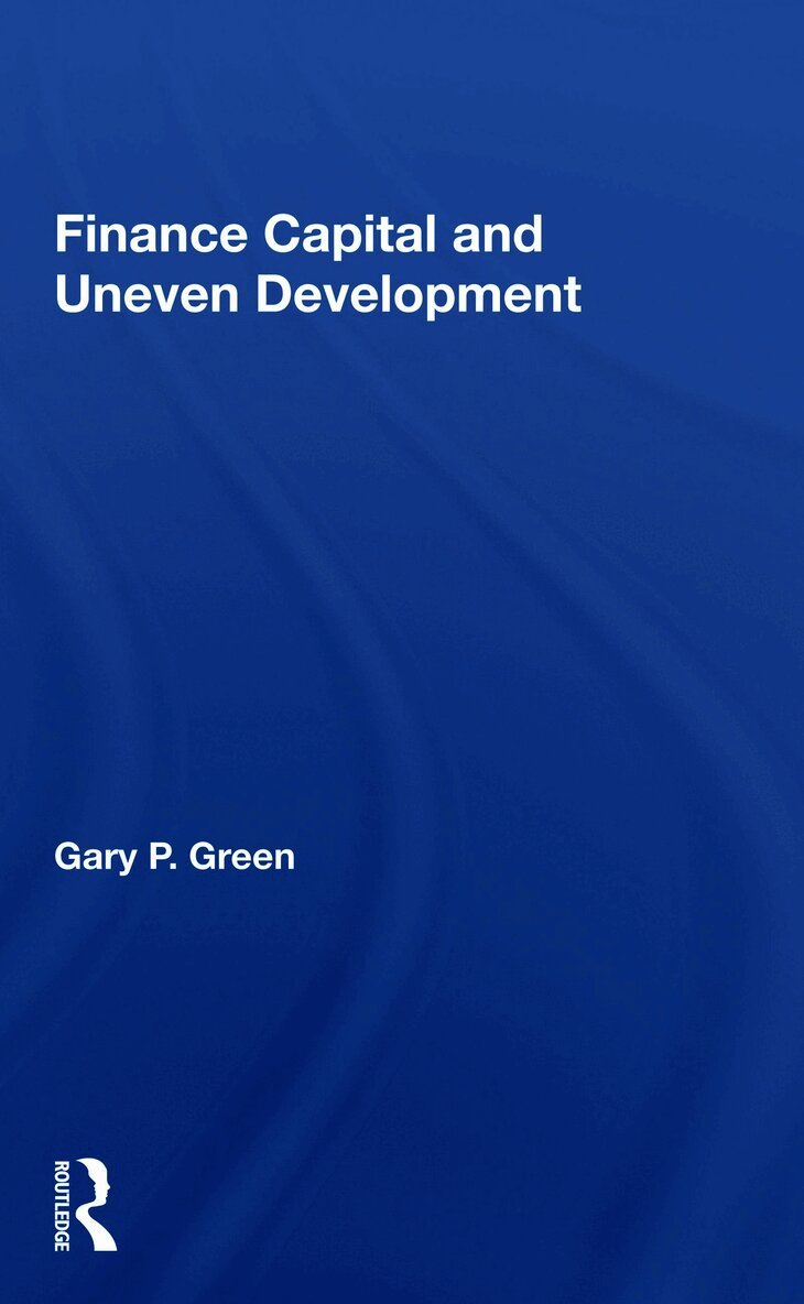 Gary P. Green - Finance Capital and Uneven Development, Häftad