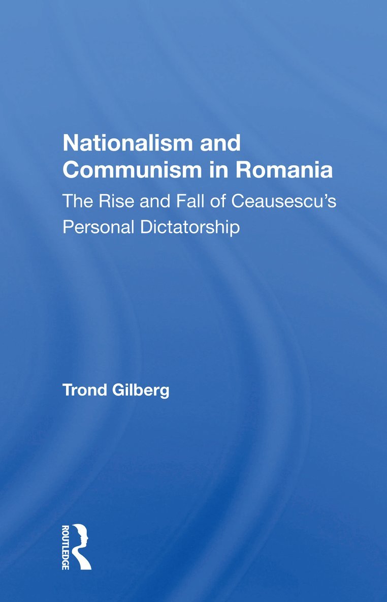 Trond Gilberg - Nationalism And Communism In Romania, Häftad
