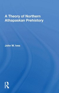 bokomslag A Theory Of Northern Athapaskan Prehistory